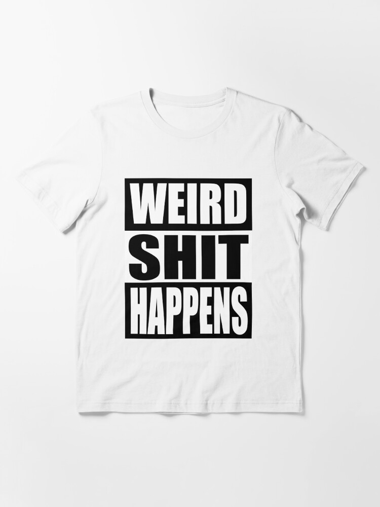 Alternate view of Weird Shit Happens Essential T-Shirt