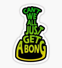 Can't We All Just Get A Bong Sticker