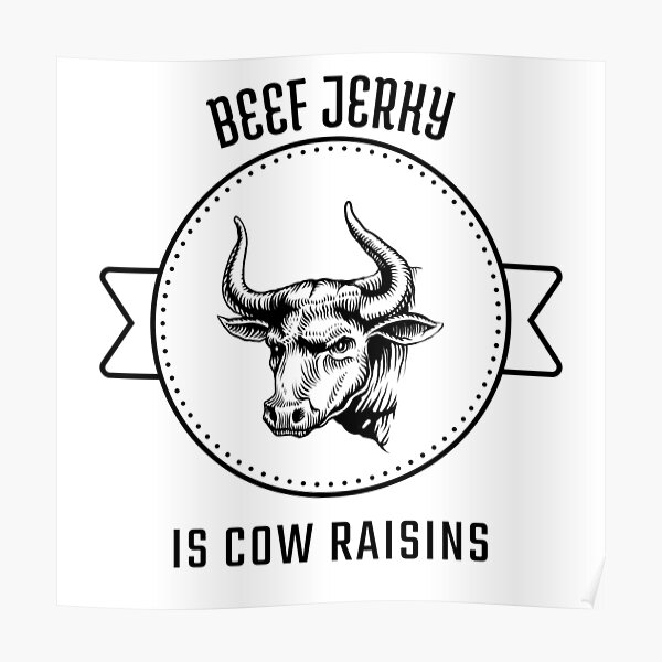 Beef Jerky is Cow Raisins Poster