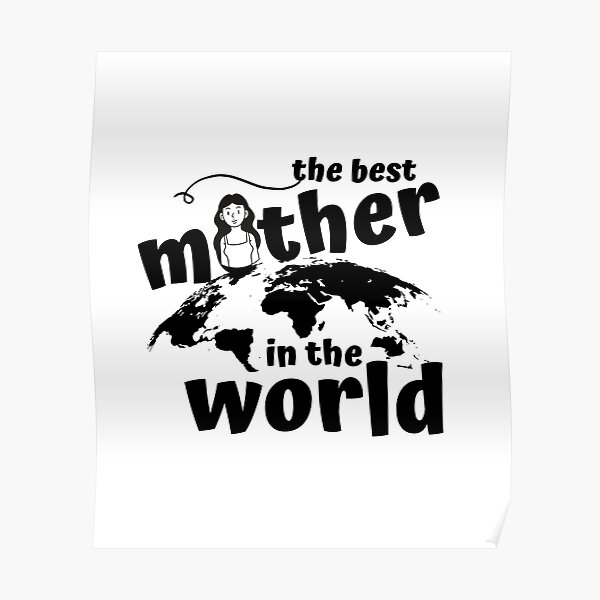 "The best mother in the world." Poster for Sale by PichaiBerm Redbubble