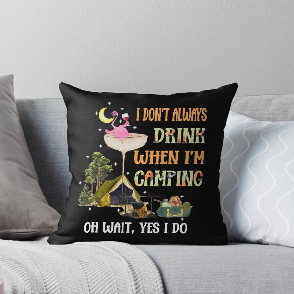 Item preview, I don't always drink when i'm camping oh wait yes i do  designed and sold by Paine11.