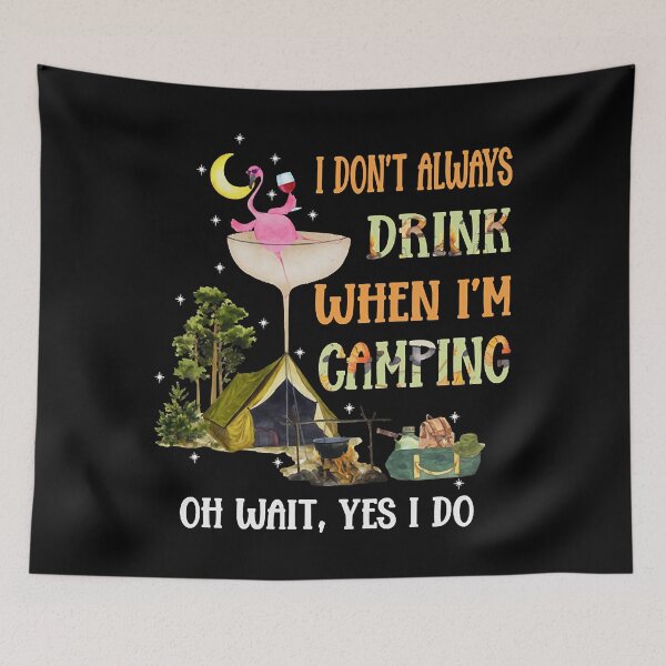 Item preview, I don't always drink when i'm camping oh wait yes i do  designed and sold by Paine11.