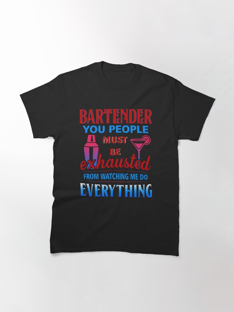 Discover BARTENDER YOU PEOPLE MUST Classic T-Shirt