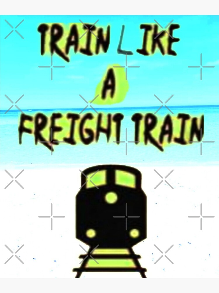 "Train Like A Freight Train" Poster for Sale by ClosLineDesigns Redbubble