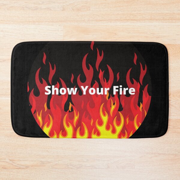 Item preview, Show Your Fire designed and sold by DrakeDuck.
