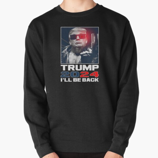 Trump 2024 Ill be Back Pullover Sweatshirt