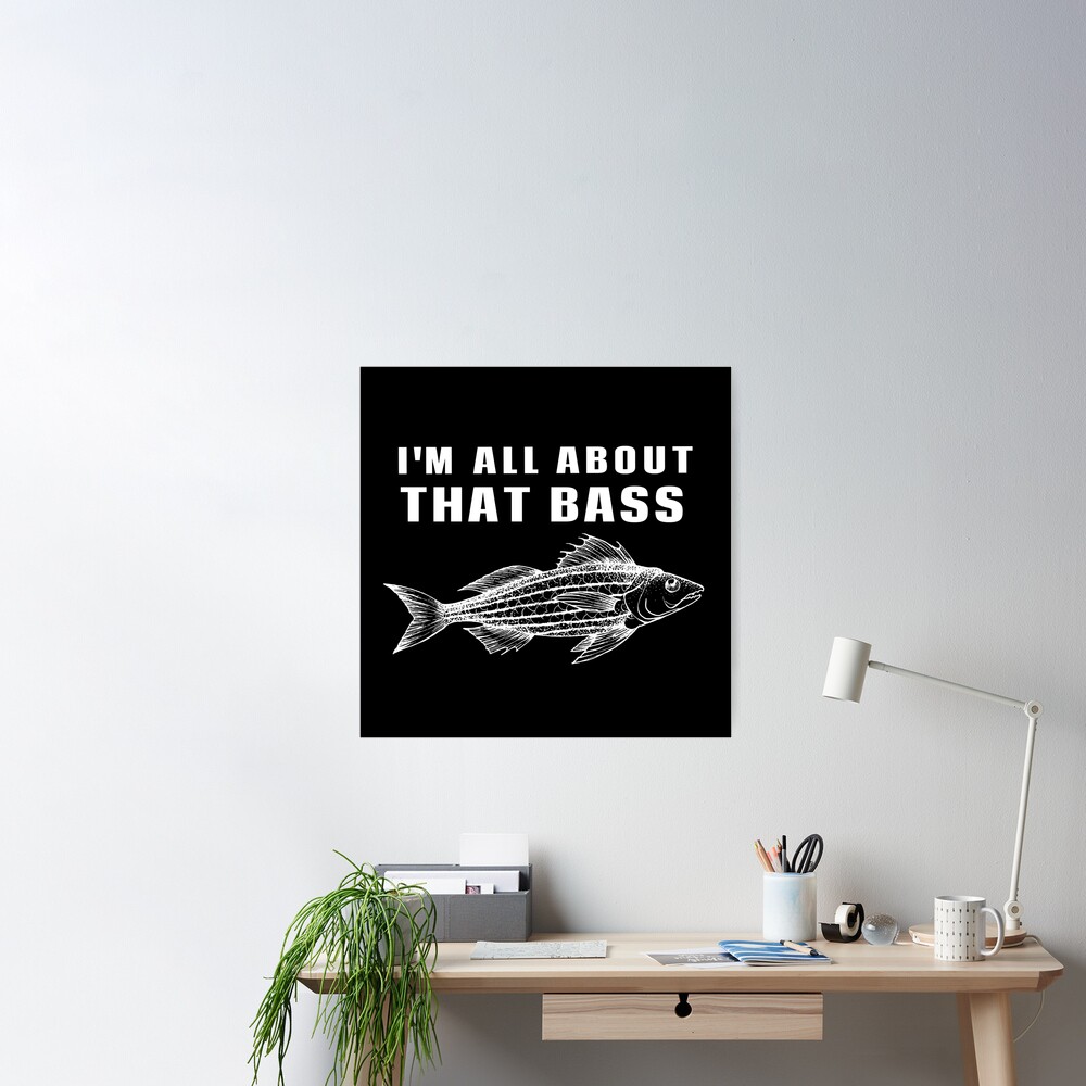 All About That Bass Fishing - Bass - Posters and Art Prints