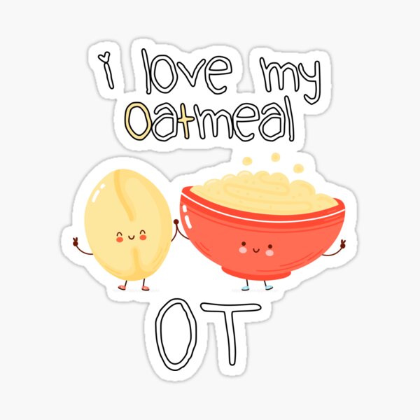 I Love My Oatmeal OT (Oaty) Occupational Therapy Sticker