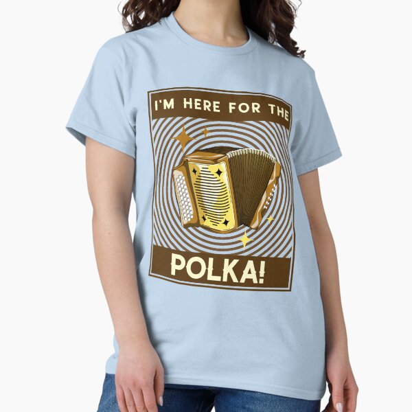 Item preview, I'm Here For The Polka! Brown Design designed and sold by Eleven-K.