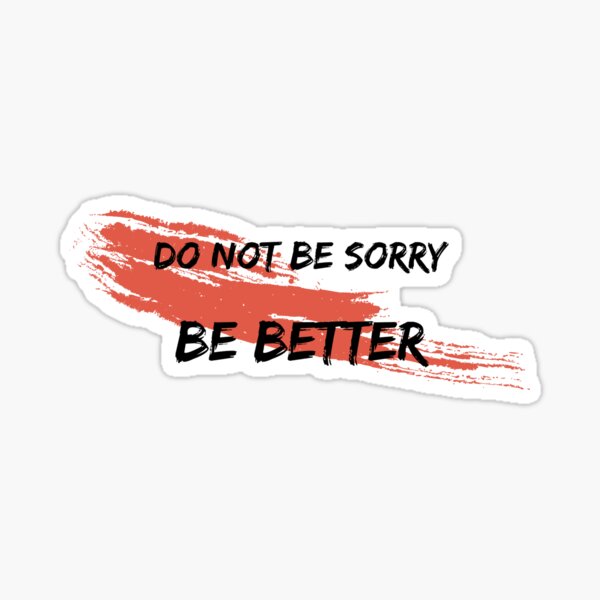 Item preview, Do not be sorry. Be Better. designed and sold by Strong-Style.