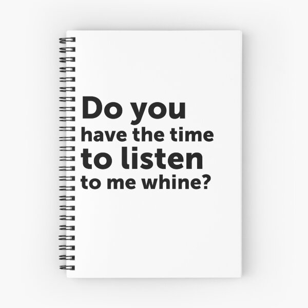 Item preview, Do you have the time to listen to me whine? designed and sold by Hola Mocha.