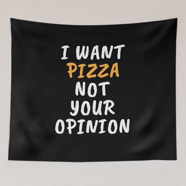 Item preview, I Want Pizza Not Your Opinion Pizza Lover Funny Slogan designed and sold by sillyquestions.