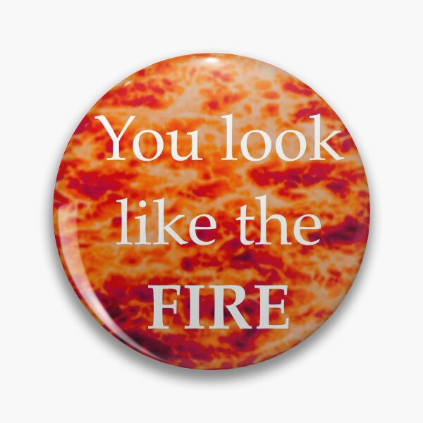 Item preview, You look like the fire  designed and sold by Valxal.