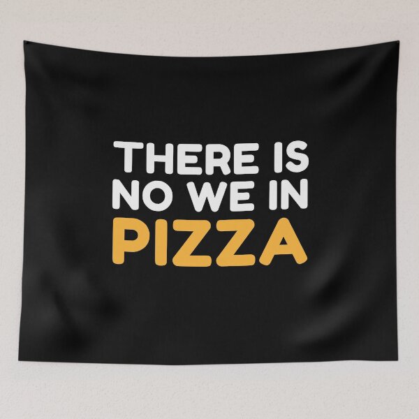 Item preview, There Is No We in Pizza Pizza Lover Funny Quote designed and sold by sillyquestions.