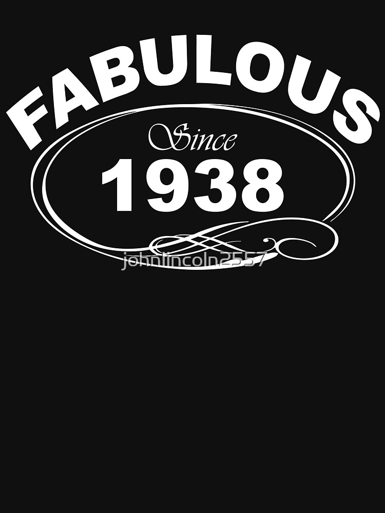 "Fabulous Since 1938" Tshirt by johnlincoln2557 Redbubble