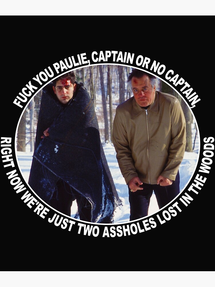 "FuckyouPaulieCaptainOrnocaptainrightnowwe'rejusttwo