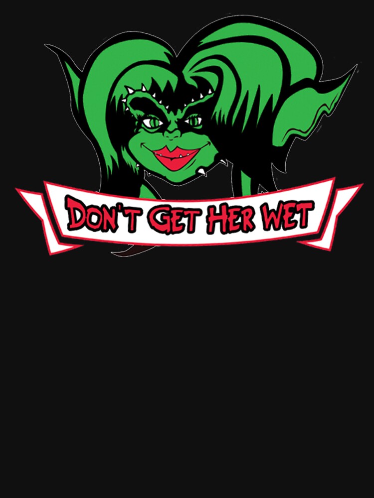 "Gremlins 2 Greta Gremlin Don't Get Her Wet " Tshirt by AiteShito