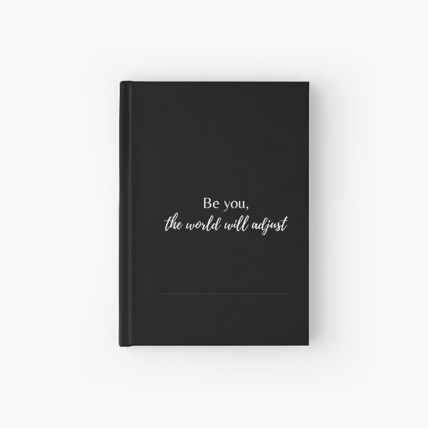 Be you, the world will adjust Hardcover Journal