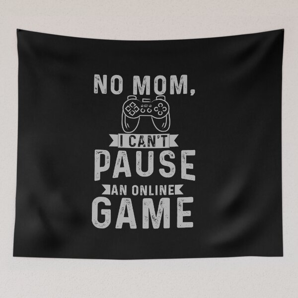 Item preview, mom i cant pause an online game gifts for online gaming lovers addicted designed and sold by 0umStore.