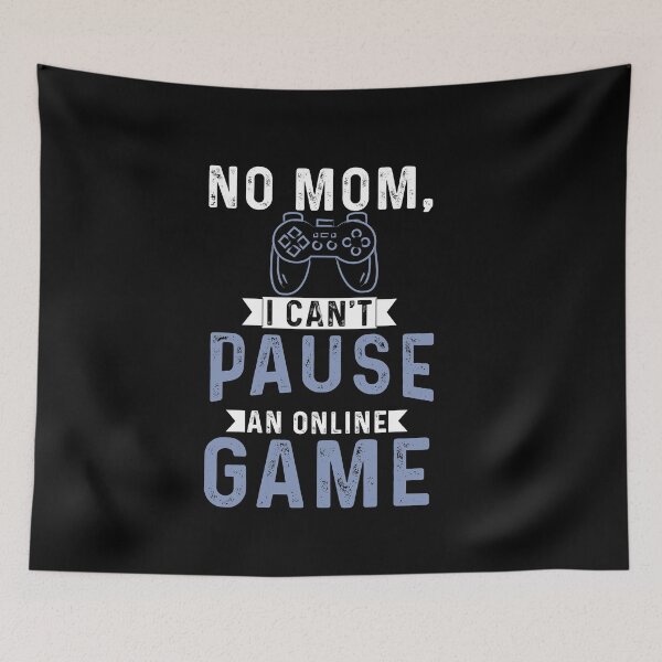 Item preview, no mom i cant pause an online game gifts for online gaming lovers addicted designed and sold by 0umStore.