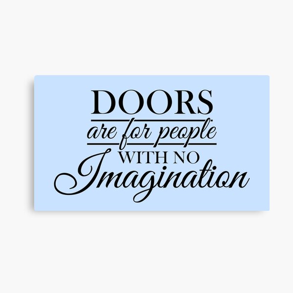 Doors Are For People With No Imagination Canvas Prints Redbubble Doors Are For People With No Imagination Canvas Prints Redbubble