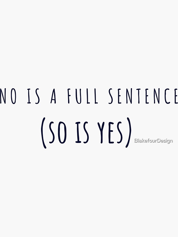 "No is a Full Sentence (So is Yes) " Sticker by BlakefourDesign Redbubble