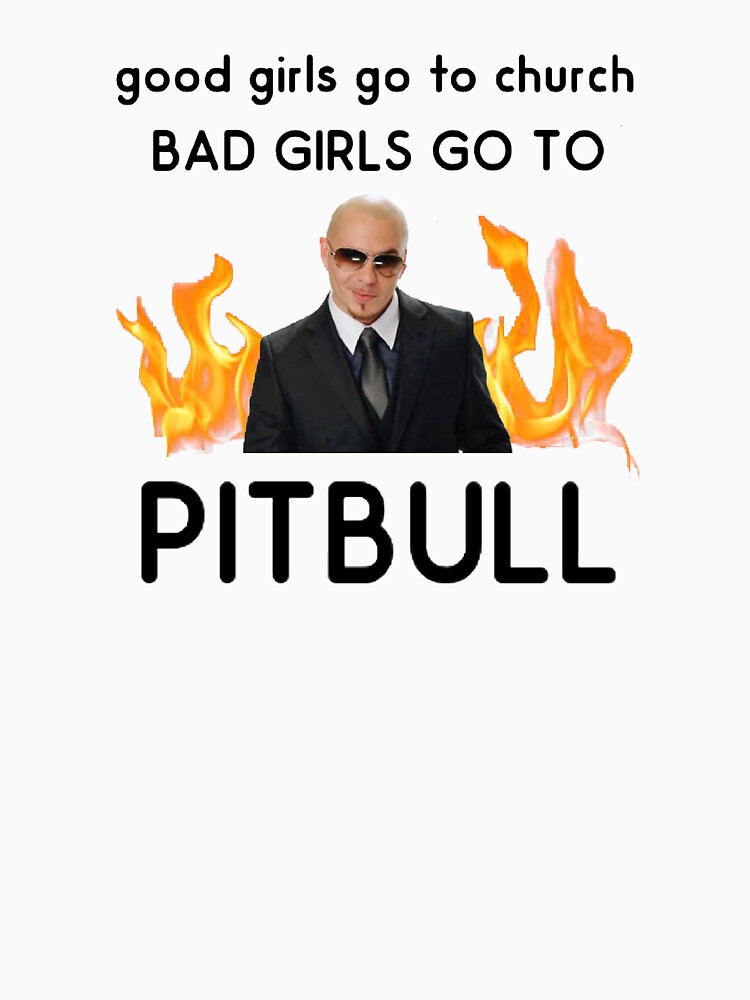Good girls go to church... Bad girls go to pitbull by julissa98