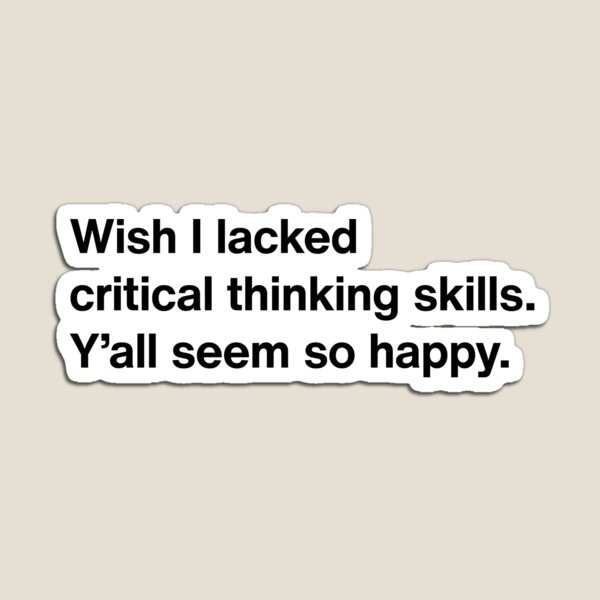 Item preview, Wish I lacked critical thinking skills. designed and sold by D1mon.