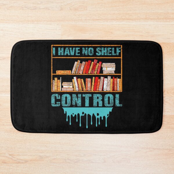 Item preview, I Have No Shelf Control Reading School Library Bookmark Read Librarian Reader Library Student Book Teachers App designed and sold by shirti.