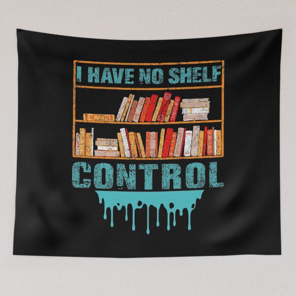Item preview, I Have No Shelf Control Reading School Library Bookmark Read Librarian Reader Library Student Book Teachers App designed and sold by shirti.