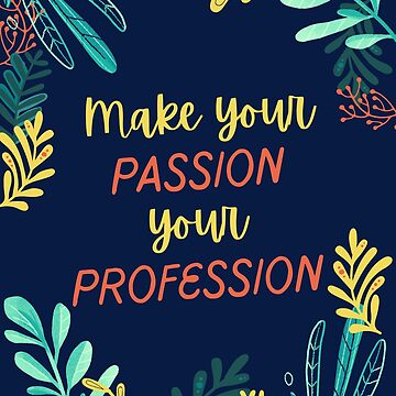 Artwork thumbnail, "Make your PASSION your PROFESSION" Motivational Inspirational with Leaves Quote by Dream Big! by E. H.