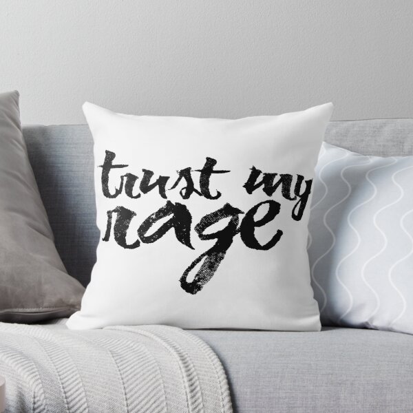 Trust My Rage Throw Pillow