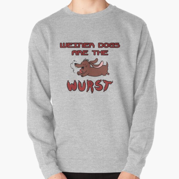 Weiner Dogs Are Mean Pullover Sweatshirt