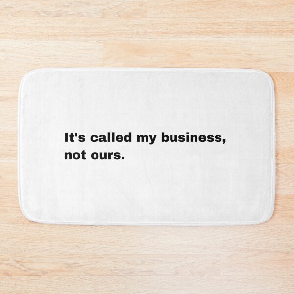 Item preview, Black and white text based T-shirt -  it's called my business, not ours.  designed and sold by OffensiveTCG.