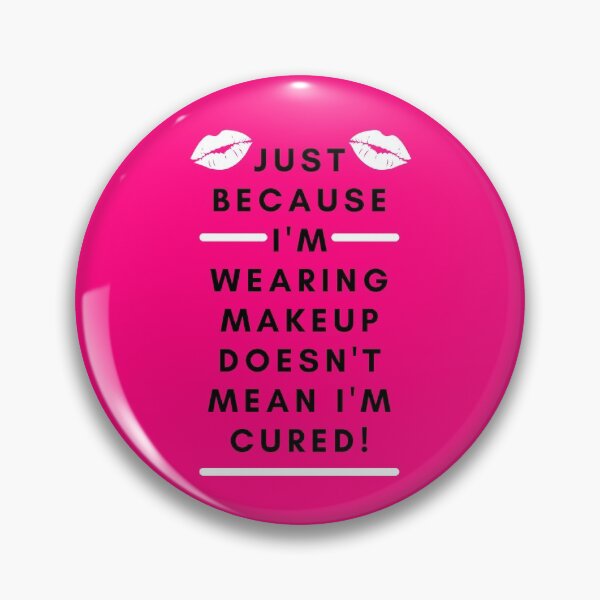 Item preview, Chronic Illness Humor: Just Because I'm Wearing Makeup Doesn't Mean I'm Cured (on pink)  designed and sold by Chantelle  Spies.