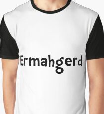 Ermahgerd Graphic T-Shirt