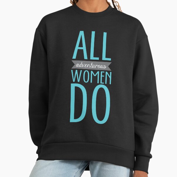 All Adventurous Women Do Premium Oversized Sweatshirt
