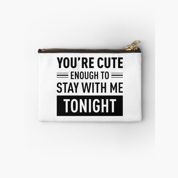 Item preview, You Are Cute Enough To Stay With Me Tonight designed and sold by FilipeFerreira.
