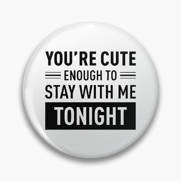 Item preview, You Are Cute Enough To Stay With Me Tonight designed and sold by FilipeFerreira.