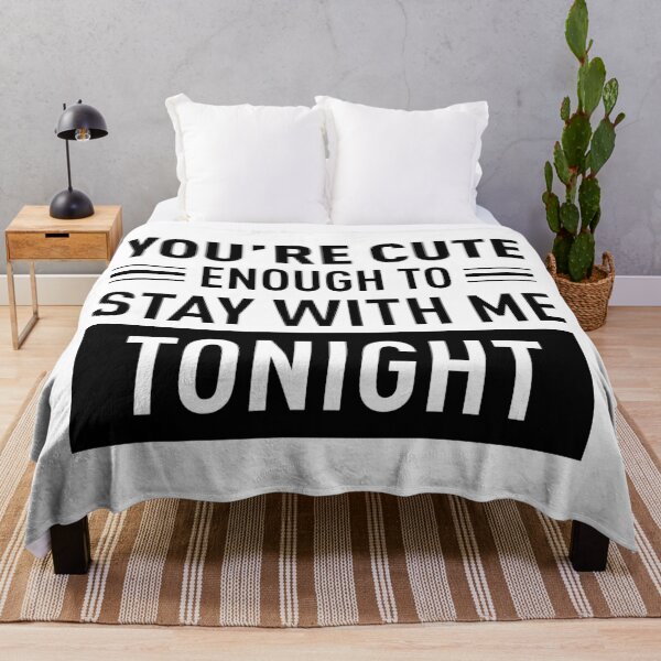 Item preview, You Are Cute Enough To Stay With Me Tonight designed and sold by FilipeFerreira.