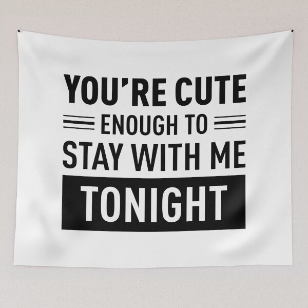 Item preview, You Are Cute Enough To Stay With Me Tonight designed and sold by FilipeFerreira.