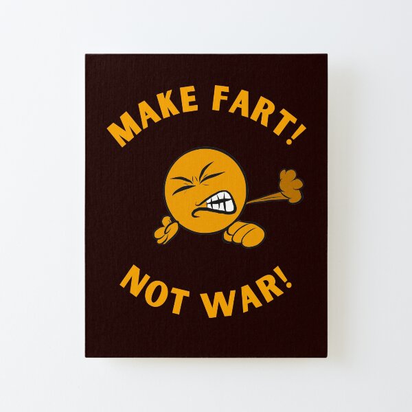 Make Fart! Not War! Canvas Mounted Print