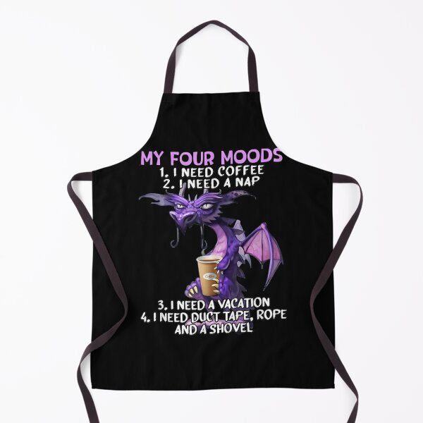 My Four Mood Funny Dragon With Coffee Nap Vacation and Duct Tape Apron