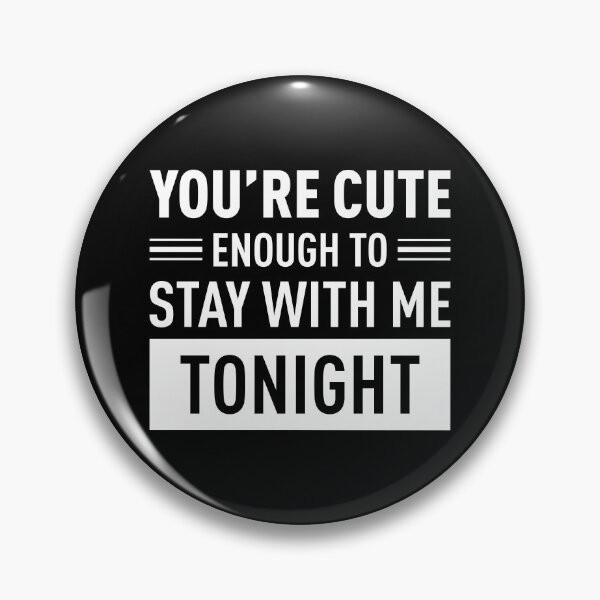 Item preview, You Are Cute Enough To Stay With Me Tonight (White) designed and sold by FilipeFerreira.