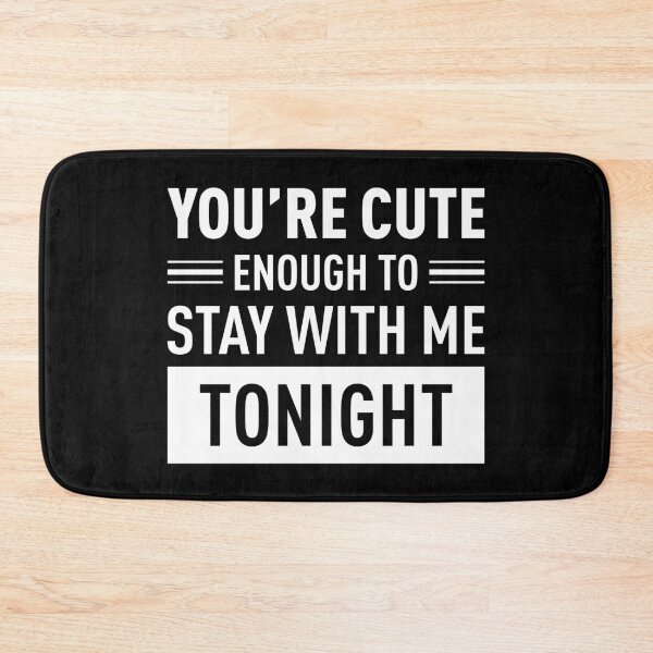 Item preview, You Are Cute Enough To Stay With Me Tonight (White) designed and sold by FilipeFerreira.
