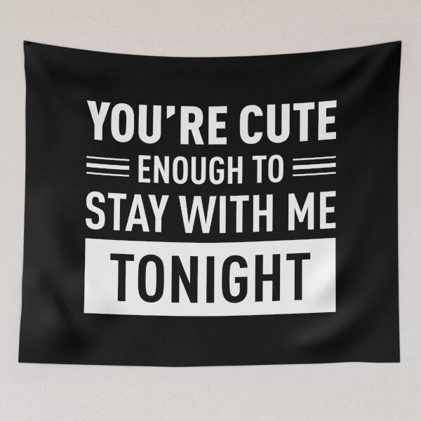 Item preview, You Are Cute Enough To Stay With Me Tonight (White) designed and sold by FilipeFerreira.