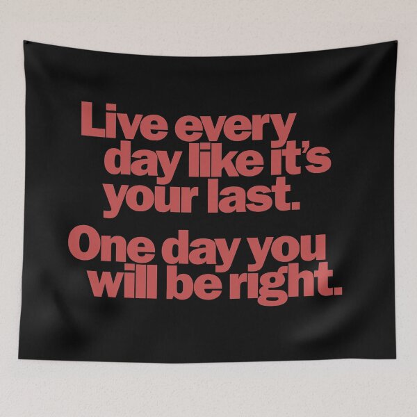 Item preview, Live every day like it's your last, one day you'll be right. v.4 designed and sold by x1brett.