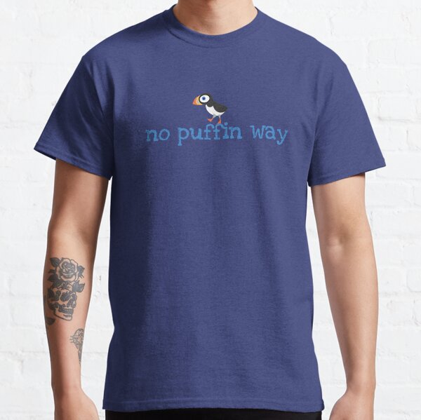 Puffin - No Puffin Way Classic T-Shirt