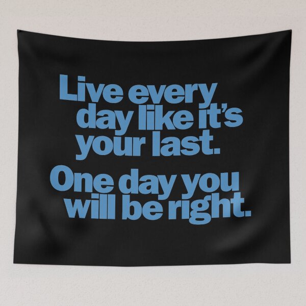 Item preview, Live every day like it's your last, one day you'll be right. v.5 designed and sold by x1brett.