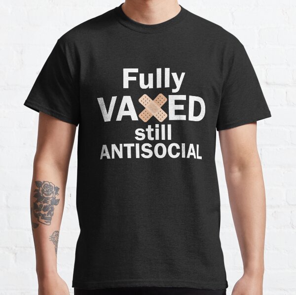 Fully Vaxed Still Antisocial Classic T-Shirt